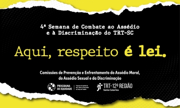 Imagem ilustrativa com o texto: 4ª Semana de Combate ao Assédio e à Discriminação do TRT-SC. Aqui, respeito é lei