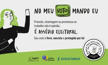 arte com fundo branco e verde, com um desenho de uma mulher, escrito "no meu voto mando eu, pressão, chantagem ou promessa no trabalho não é opinião. É assédio eleitoral. Seu voto é livre, secreto e protegido por lei"