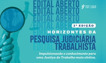 arte com fundo verde, possuindo uma lupa, com letreiro escrito "edital aberto" em azul escuro, e um outro letreiro escrito "horinzotes da pesquisa judiciária trabalhista. Impuslionando conhecimento para uma Justiça do Trabalho mais efetiva"