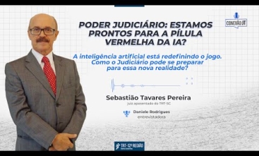 Conexão JT - O Poder Judiciário: estamos prontos para a pílula vermelha da IA?