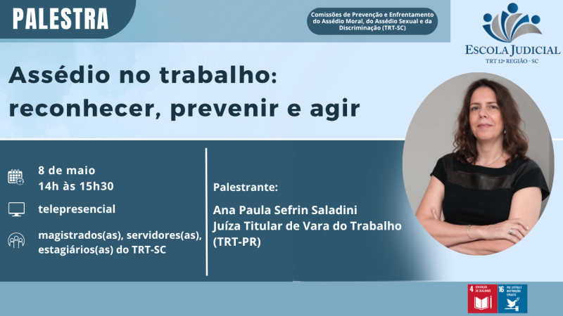 Palestra Assédio no trabalho: reconhecer, prevenir e agir. Dia 8 de maio, das 14h às 15h30, telepresencial, palestrante: Juíza Ana Paula Sefrin Saladini