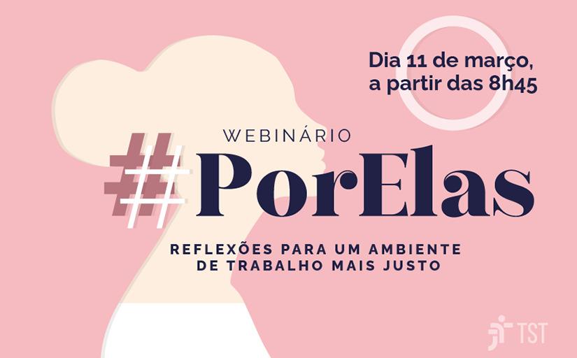 Banner em fundo rosa com a sombra clara de perfil de uma mulher. Texto: hashtag Webinário PorElas. Reflexões para um ambiente de trabalho mais justo. Dia 11 de março, a partir das 8h45min