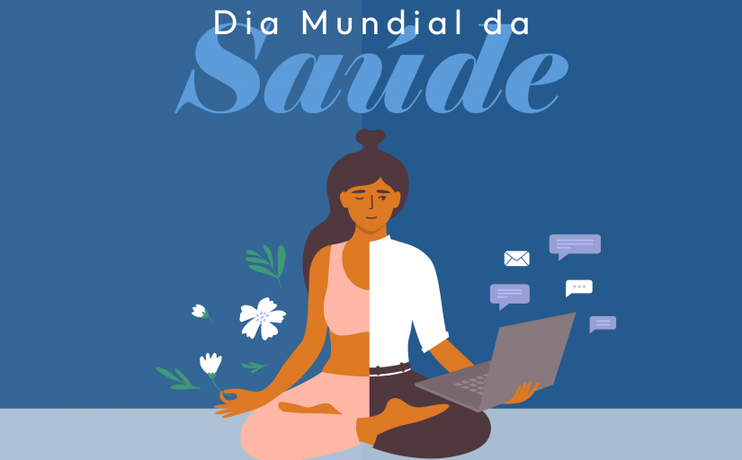 Ilustração mostra o desenho de uma uma pessoa sentada, em posição de meditação, segurando um notebook com uma mão e uma flor em outra. Texto: Dia Mundial da Saúde