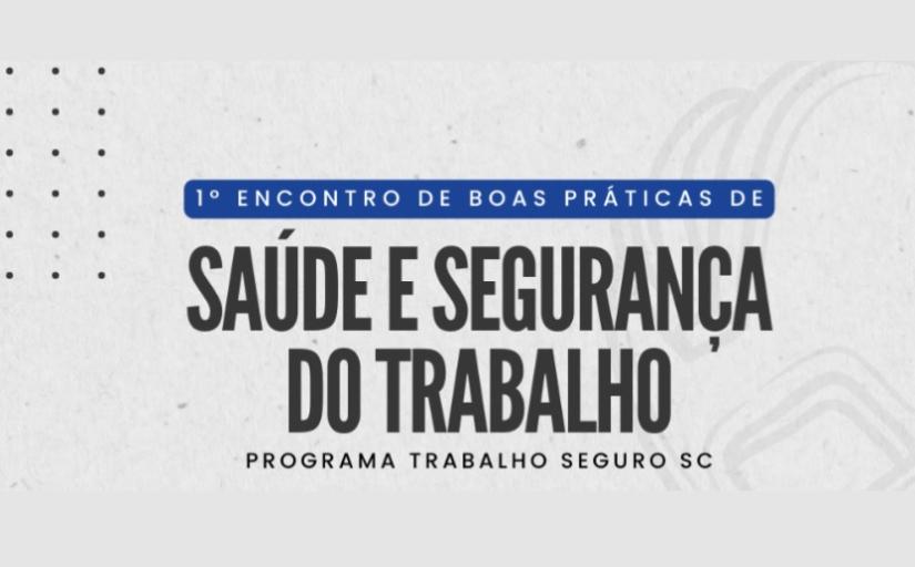 1º Encontro de Boas Práticas de Saúde e Segurança do Trabalho