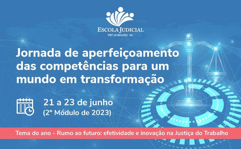 Imagem ilustrativa na cor azul com o texto: Escola Judicial TRT 12ª Região - SC. Jornada de aperfeiçoamento das competências para um mundo em transformação. 21 a 23 de junho. 