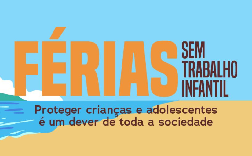 cartaz escrito Férias sem trabalho infantil. Proteger crianças e adolescentes é um dever de toda a sociedade. A ilustração representa o ambiente de uma praia.