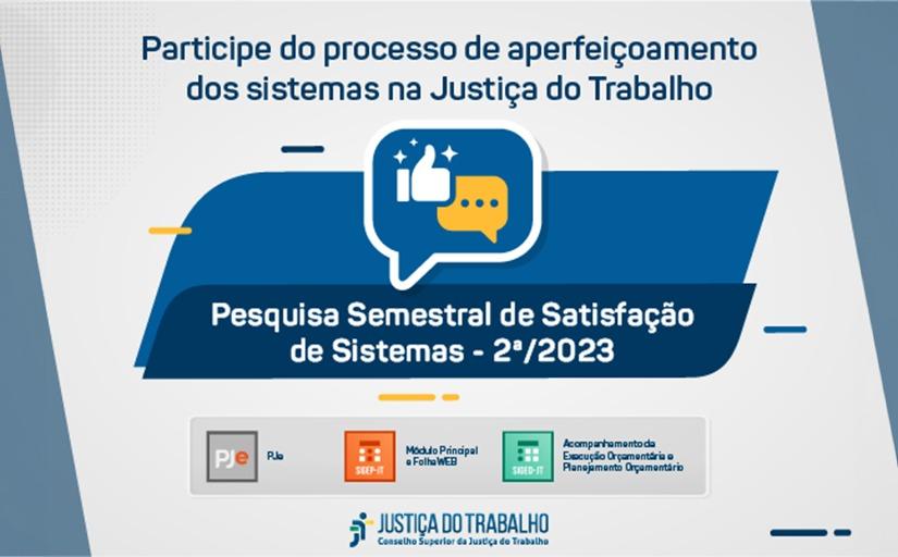 Banner com o seguinte texto: Participe do processo de aperfeiçoamento dos sistemas da Justiça do Trabalho. Pesquisa semestral de satisfação dos sistemas - 2º semestre de 2023