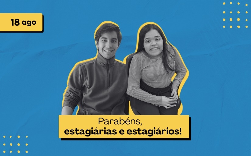 Arte em fundo azul com os textos em fundo amarelo "dezoito de agosto" e "Parabéns, estagiárias e estagiários", onde acima esta a foto de dois jovens em preto e branco