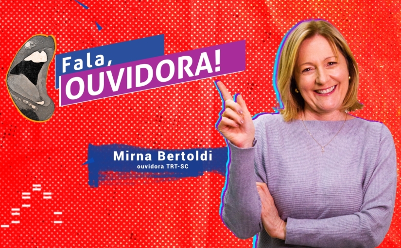 Arte com a foto de uma mulher branca, de cabelo loiro de comprimento médio, que aponta para o texto "Fala, ouvidora!". Ao lado dela está a legenda "Mirna Bertoldi, ouvidora TRT-SC"