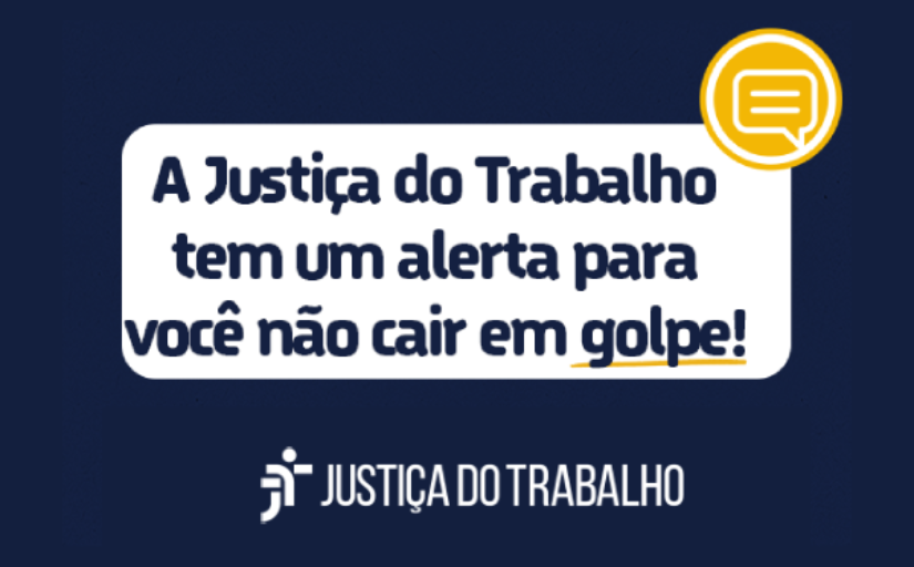 A imagem mostra uma mensagem em português em um fundo azul com texto branco e amarelo. A mensagem está dentro de um balão de fala que se assemelha a um aplicativo de mensagens e diz: “A Justiça do Trabalho tem um alerta para você não cair em golpe!” 
