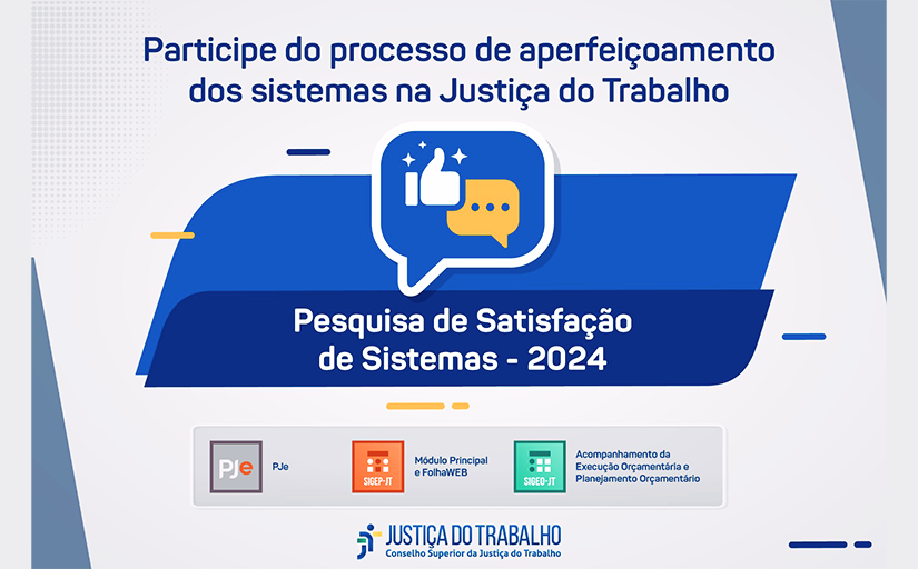 A imagem é um gráfico digital relacionado ao sistema da Justiça do Trabalho no Brasil. Ela possui um fundo azul com textos em branco e amarelo, incentivando a participação no processo de aperfeiçoamento dos sistemas da Justiça do Trabalho. O texto principal diz “Pesquisa de Satisfação de Sistemas - 2024”. Há ícones de balões de fala e um polegar para cima, sugerindo feedback. Na parte inferior, há ícones representando diferentes módulos, como “Módulo Principal” e “Planejamento Orçamentário”. 