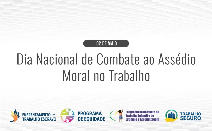 02 de maio - Dia Nacional de Combate ao Assédio Moral no Trabalho