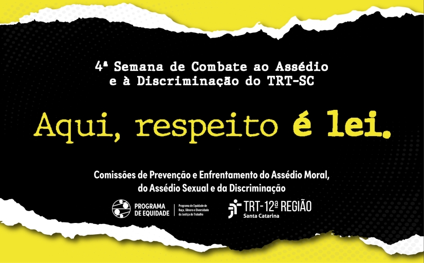 Imagem ilustrativa com o texto: 4ª Semana de Combate ao Assédio e à Discriminação do TRT-SC. Aqui, respeito é lei