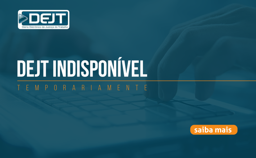 Arte com fundo azul. texto: DEJT indisponível temporariamente