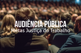 Imagem de um grupo de pessoas sentadas, representando uma grande reunião. Texto: Audiencia pública metas Justiça do Trabalho