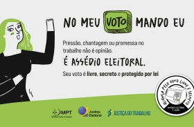 arte com fundo branco e verde, com um desenho de uma mulher, escrito "no meu voto mando eu, pressão, chantagem ou promessa no trabalho não é opinião. É assédio eleitoral. Seu voto é livre, secreto e protegido por lei"