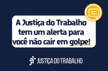 A imagem mostra uma mensagem em português em um fundo azul com texto branco e amarelo. A mensagem está dentro de um balão de fala que se assemelha a um aplicativo de mensagens e diz: “A Justiça do Trabalho tem um alerta para você não cair em golpe!” 