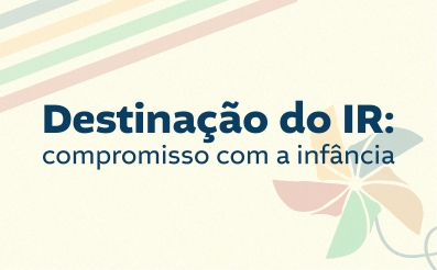 Destinação do IR: compromisso com a infância